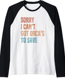 Sorry I Can"t Got Orca"s To Save Vintage Retro Raglan Baseball Tee