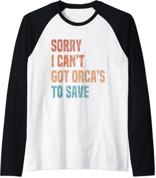 Sorry I Can"t Got Orca"s To Save Vintage Retro Raglan Baseball Tee