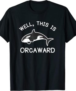 Killer Whale Orca This Is Orcaward T-Shirt