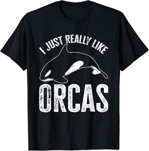 Whales Funny Orca Lovers I Just Really Like Orcas T-Shirt